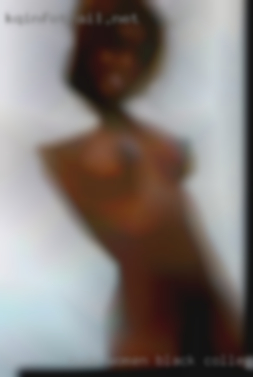 Nude women black college bitches.